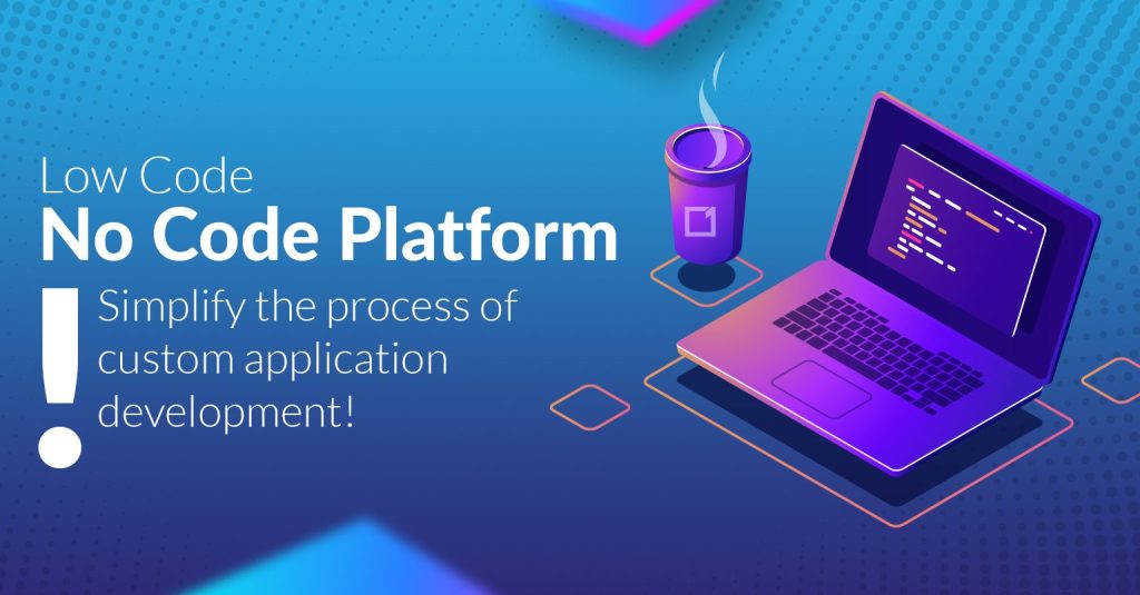 how to simplify custome application development with Low code No code blog