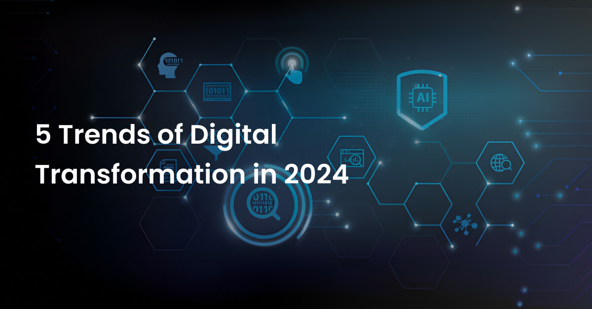Top 5 Digital Transformation Trends for 2024