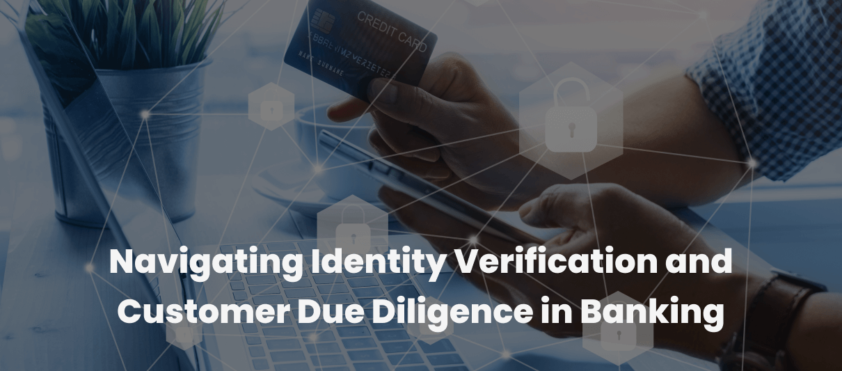 Navigating Identity Verification and Customer Due Diligence in Banking ...