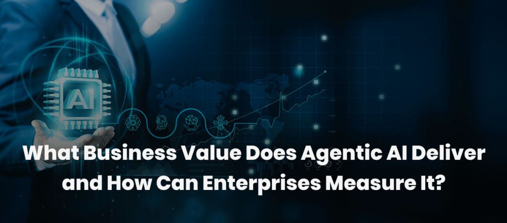 What Business Value Does Agentic AI Deliver